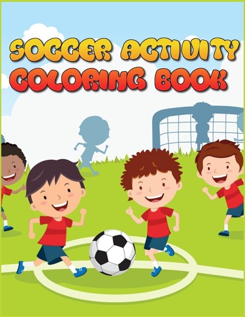 Soccer Activity Book: Excellent Color and Activity Sports Book for all Kids - A Creative Sports Workbook with Illustrated Kids Book (Paperback)