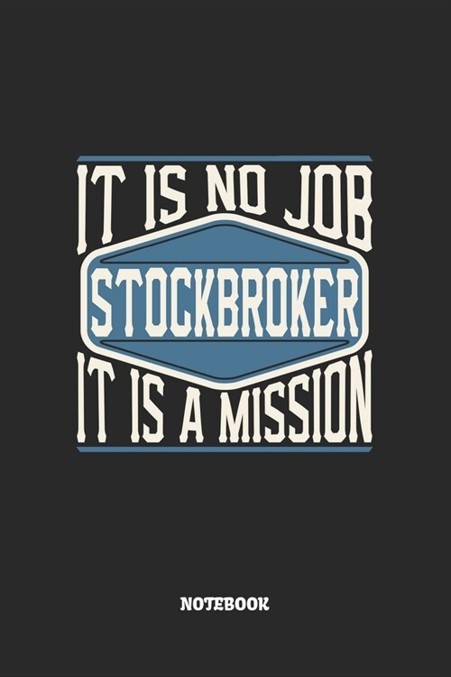 Stockbroker Notebook - It Is No Job, It Is A Mission: Graph Paper Composition Notebook to Take Notes at Work. Grid, Squared, Quad Ruled. Bullet Point (Paperback)