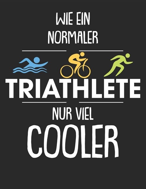 Mein Triathlontagebuch: Trainingstagebuch f? alle Triathleten ♦ Laufen, Schwimmen, Radfahren ♦ Logbuch f? ?er 300 Eintr?e b (Paperback)