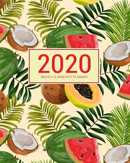 2020 Planner Weekly & Monthly 8x10 Inch: Pretty Fruit One Year Weekly and Monthly Planner + Calendar Views (Paperback)