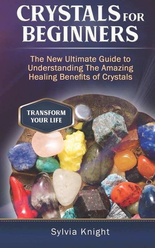 Crystals for Beginners: The New Ultimate Guide to Understanding The Amazing Healing Benefits of Crystals (Paperback)