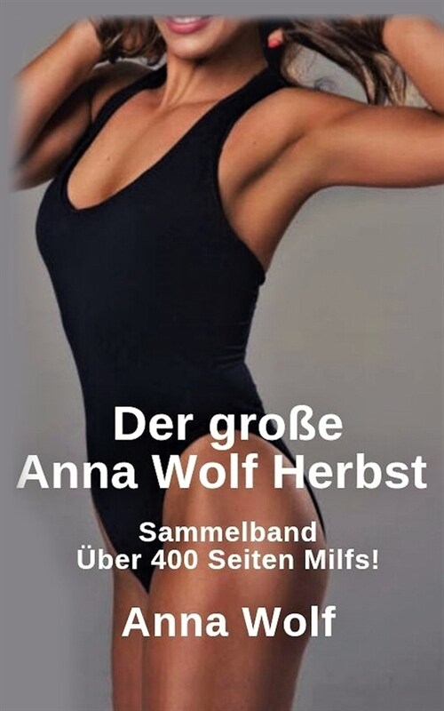 Der gro? Anna Wolf Herbst: Sammelband ?er 400 Seiten Milfs! (Paperback)