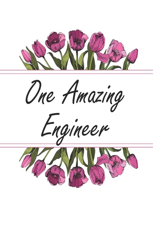 One Amazing Engineer: Blank Lined Journal For Engineer Appreciation Gifts Floral Notebook (Paperback)
