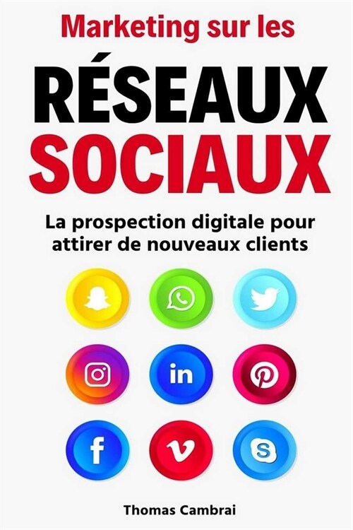 Marketing sur les R?eaux Sociaux: La prospection digitale pour attirer de nouveaux clients (Paperback)