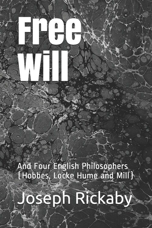 Free Will: And Four English Philosophers (Hobbes, Locke Hume and Mill) (Paperback)