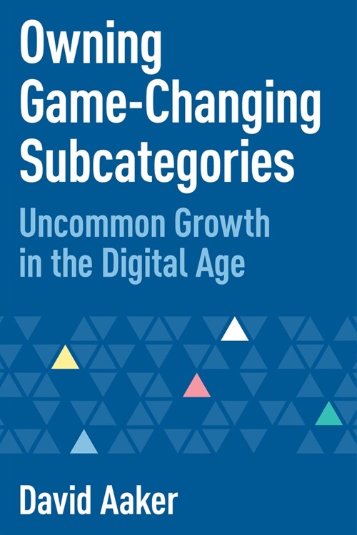 Owning Game-Changing Subcategories: Uncommon Growth in the Digital Age (Paperback)