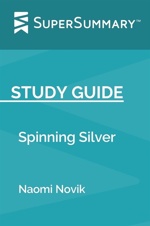 Study Guide: Spinning Silver by Naomi Novik (SuperSummary) (Paperback)