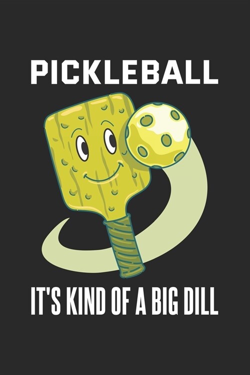 Pickleball Its Kind Of A Big Dill: Funny Pickleball Pun. Ruled Composition Notebook to Take Notes at Work. Lined Bullet Point Diary, To-Do-List or Jo (Paperback)