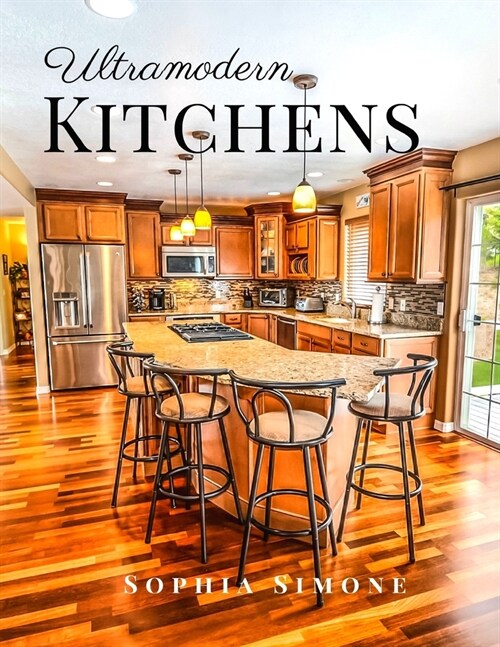 Ultramodern Kitchens: A Beautiful Modern Architecture Interior D?or Minimalist Picture Book Indoor Photography Coffee Table Photobook Home (Paperback)