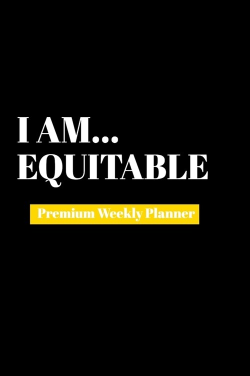 I Am Equitable: Premium Weekly Planner (Paperback)