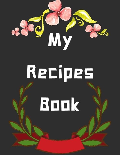 My Recipes Book: personalized recipe box, recipe keeper make your own cookbook, 106-Pages 8.5 x 11 Collect the Recipes You Love in Yo (Paperback)