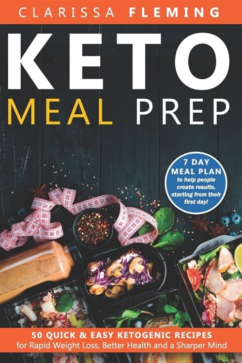 Keto Meal Prep: 50 Quick & Easy Ketogenic Recipes for Rapid Weight Loss, Better Health and a Sharper Mind (7 Day Meal Plan to help peo (Paperback)