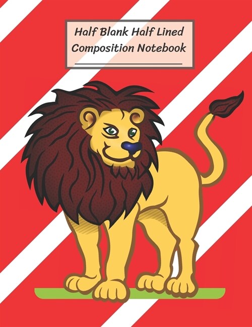 Half Blank Half Lined Composition Notebook: White Line on Red, Leader Lion, Half Unruled paper Journal, Writing Painting Doodling Drawing,8.5x11,100 (Paperback)