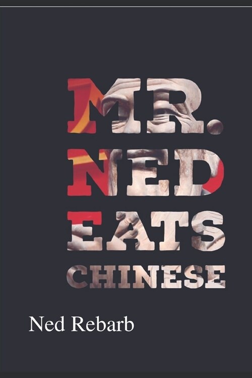 Mr. Ned Eats Chinese: The Good The Bad and The Ugly (Paperback)