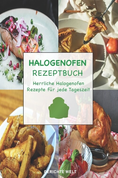 Halogenofen Rezeptbuch: Herrliche Halogenofen Rezepte f? jede Tageszeit (Paperback)