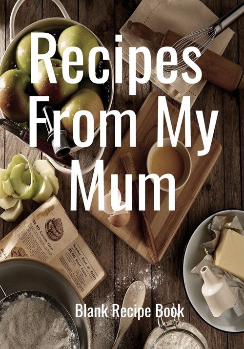 Recipes From My Mum: The Cooks Notebook Collection/collect the recipes you love/7 x 10 in/50 lined pages, 50 blank pages/blank recipe book (Paperback)