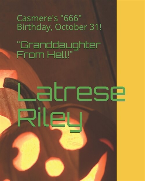  Granddaughter From Hell!: Casmeres 6th Birthday, October 31! (Paperback)