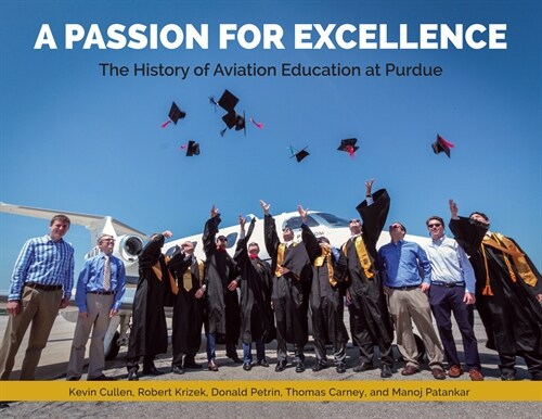 A Passion for Excellence: The History of Aviation Education at Purdue University (Hardcover)