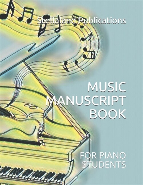 Music Manuscript Book: For Piano Students (Paperback)