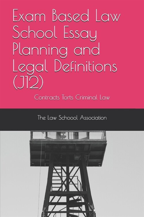 Exam Based Law School Essay Planning and Legal Definitions (J12): Contracts Torts Criminal law (Paperback)