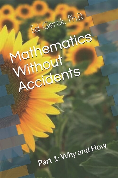 Mathematics Without Accidents: Part 1: Why and How (Paperback)