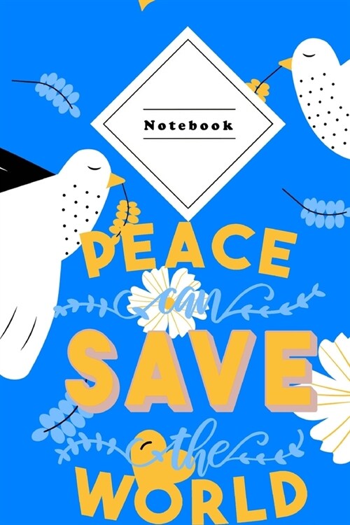 Notebook: Composition Notepad - 120 sheets 6x9 Wide ruled lined - Peace Can Save The World Coverdesign (Paperback)