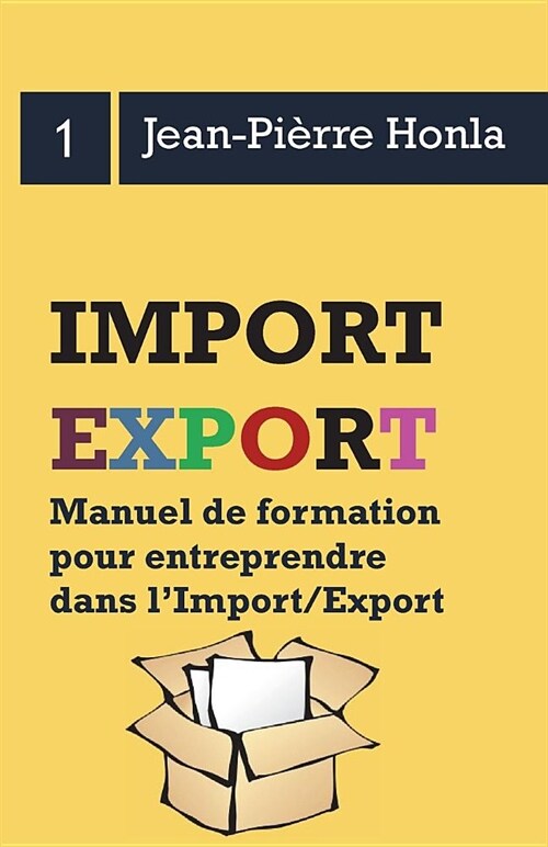 Import/Export - Se lancer, r?ssir et durer - Vol 1: Manuel de formation pour entreprendre dans l?import/export (Paperback)