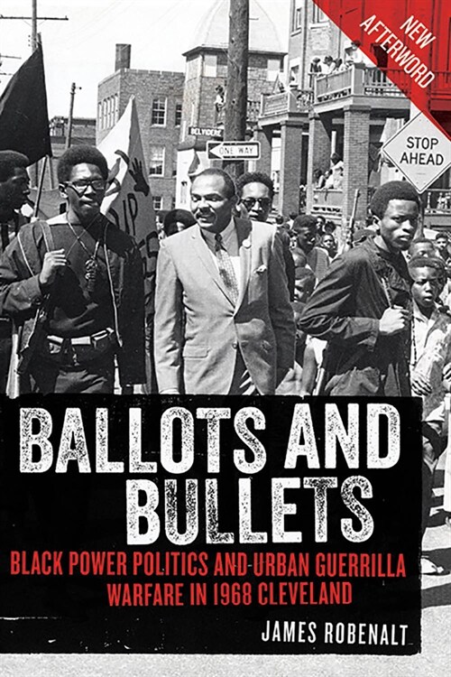 Ballots and Bullets: Black Power Politics and Urban Guerrilla Warfare in 1968 Cleveland (Paperback)