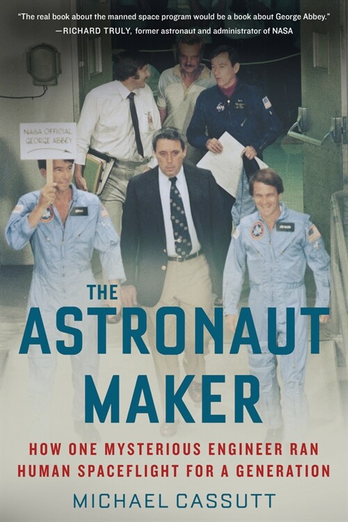 The Astronaut Maker: How One Mysterious Engineer Ran Human Spaceflight for a Generation (Paperback)