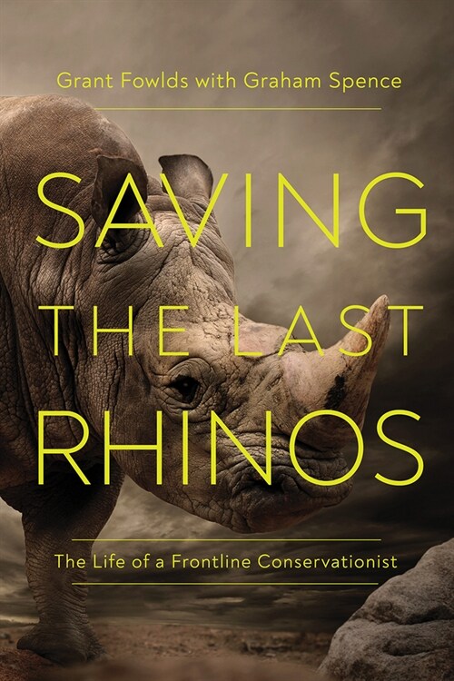 Saving the Last Rhinos: The Life of a Frontline Conservationist (Hardcover)