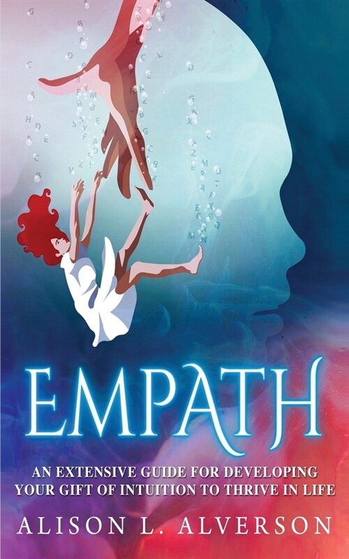 Empath: An Extensive Guide For Developing Your Gift Of Intuition To Thrive In Life (Paperback)