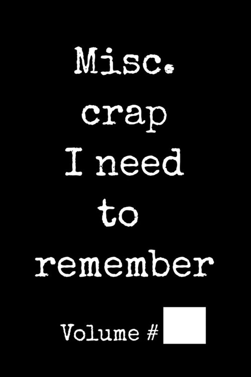 Misc. Crap I Need To Remember: Funny Organizer Journal Log Book Notebook to Write In to Record Passwords, Usernames, Phone Numbers, Addresses, & Othe (Paperback)