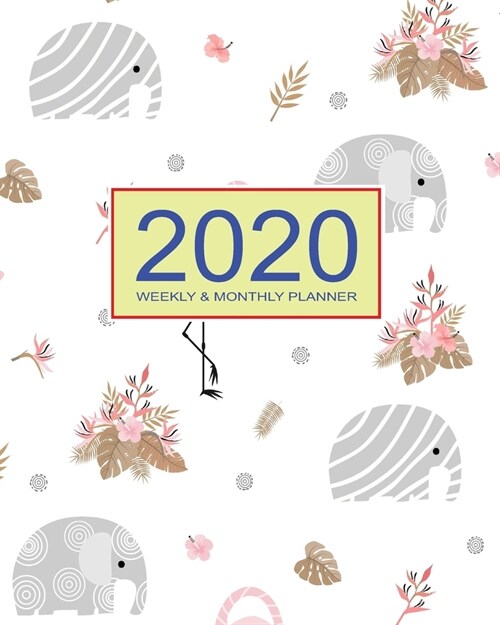 2020 Planner Weekly & Monthly 8x10 Inch: Flamingo & Elephant One Year Weekly and Monthly Planner + Calendar Views (Paperback)