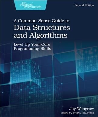A Common-Sense Guide to Data Structures and Algorithms, Second Edition: Level Up Your Core Programming Skills (Paperback, 2)