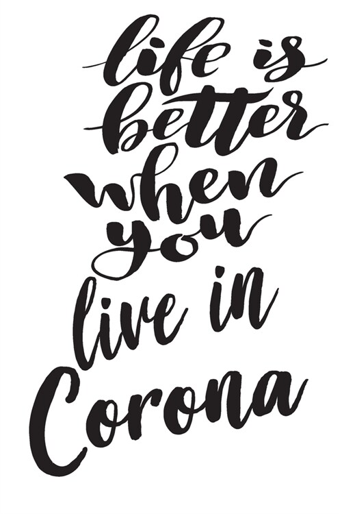 Life Is Better When You Live In Corona: 6x9 College Ruled Line Paper 150 Pages (Paperback)