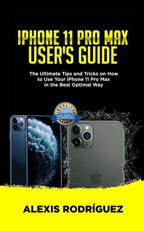 iPhone 11 Pro Max Users Guide: The Ultimate Tips and Tricks on How to Use Your iPhone 11 Pro Max in the Best Optimal Way (2019 Edition) (Paperback)