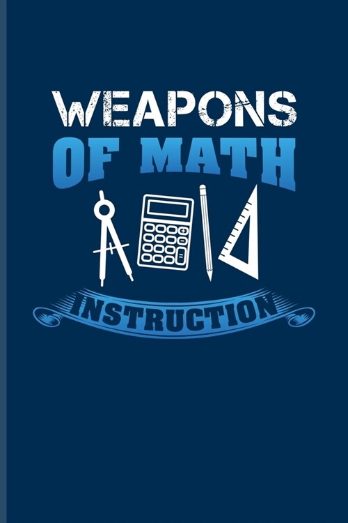 Weapons Of Math Instruction: Funny Math Quote Undated Planner - Weekly & Monthly No Year Pocket Calendar - Medium 6x9 Softcover - For Teachers & St (Paperback)