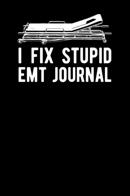 I Fix Stupid EMT Journal (Paperback)