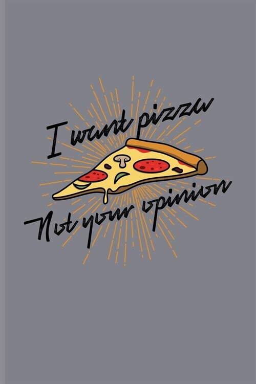 I Want Pizza Not Your Opinion: Funny Food Quotes Undated Planner - Weekly & Monthly No Year Pocket Calendar - Medium 6x9 Softcover - For Italien Chef (Paperback)