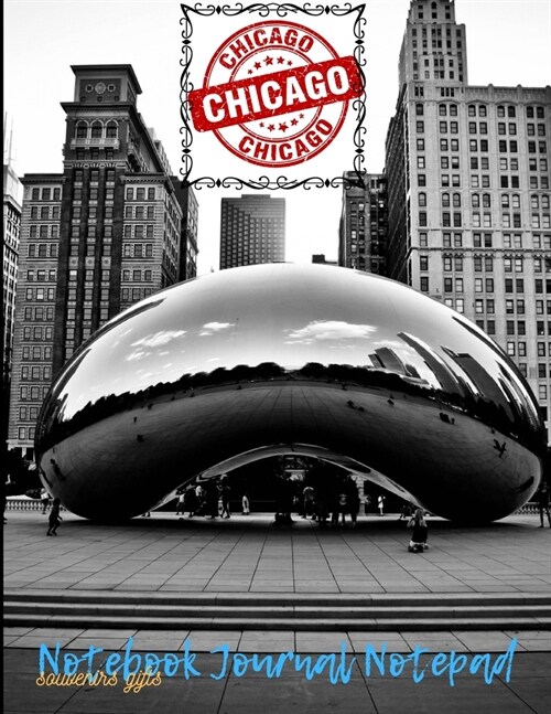 CHICAGO Notebook Journal Souvenirs Gifts: CHICAGO gift Ideas - Cloud Gate Souvenir Chicago Notepad - Large Lined Notebooks Journals for Gifts Adults M (Paperback)