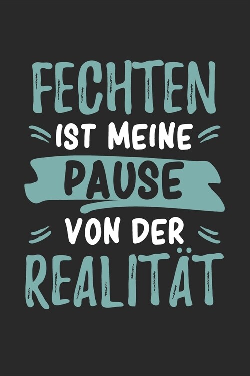 Fechten ist Meine Pause Von Der Realit?: Cooles Lustiges Fechten Notizbuch - Notizheft - Planer - Tagebuch - Journal - DIN A5 - 120 Linierte Seiten - (Paperback)