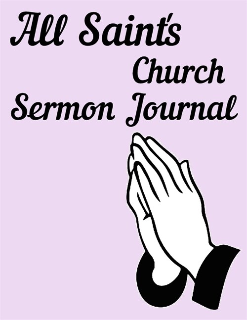 All Saints Church Sermon Journal: This sermon journal is a guided notebook suitable for taking to church to write notes in. (Paperback)