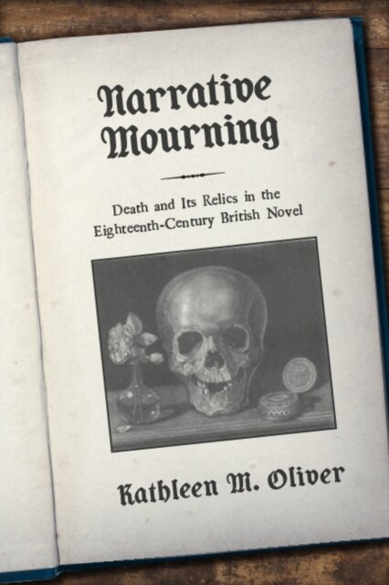 Narrative Mourning: Death and Its Relics in the Eighteenth-Century British Novel (Paperback)
