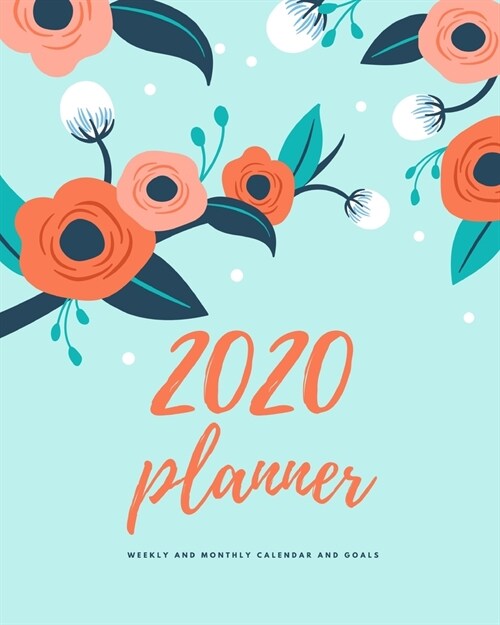 2020 Planner Weekly and Monthly Calendar and Goals: Mint Floral Theme For To-Do List, Appointment Journal and Academic Agenda Schedule Organizer Janua (Paperback)