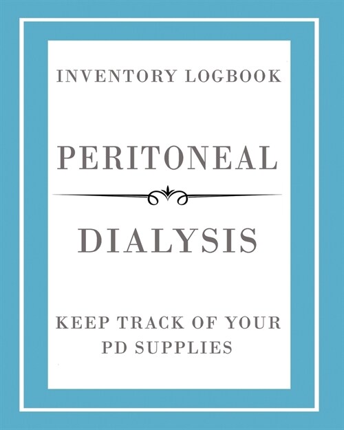 Peritoneal Dialysis Inventory Logbook: Manage And Keep Track Of Your PD Supplies (Paperback)