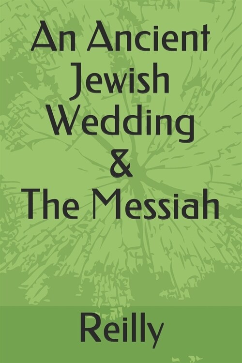 An Ancient Jewish Wedding & The Messiah (Paperback)