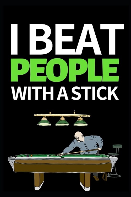 I Beat People With A Stick: Funny Billiards Notebook/Journal (6 X 9) Unique Billiards Gift For Christmas Or Birthday (Paperback)