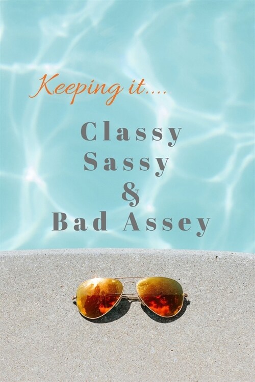 Keeping It...Classy Sassy & Bad Assey: Notebook Journal with College-Rule Paper / Beautiful Design / Writing & Journaling / Creative Ideas / Making Li (Paperback)