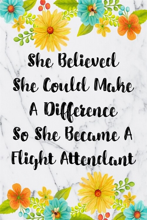 She Believed She Could Make A Difference So She Became A Flight Attendant: Weekly Planner For Flight Attendant 12 Month Floral Calendar Schedule Agend (Paperback)