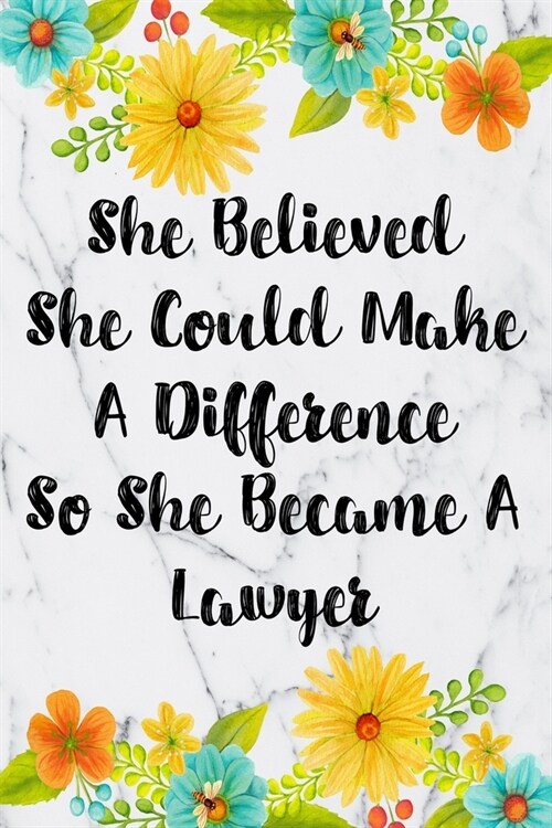 She Believed She Could Make A Difference So She Became A Lawyer: Weekly Planner For Lawyer 12 Month Floral Calendar Schedule Agenda Organizer (Paperback)